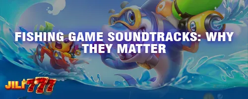 Fishing Game Soundtracks: Why They Matter